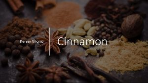 Kenny Vilorio Cinnamon What is Cinnamon Cinnamon is