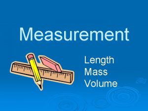 Measurement Length Mass Volume Length Definition The distance