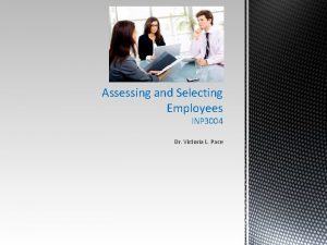 Assessing and Selecting Employees INP 3004 Dr Victoria