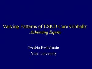 Varying Patterns of ESKD Care Globally Achieving Equity