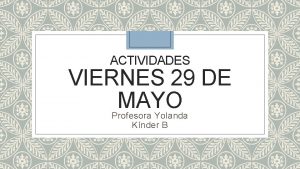 ACTIVIDADES VIERNES 29 DE MAYO Profesora Yolanda Knder