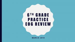 T H 6 GRADE PRACTICE EOG REVIEW MARCH