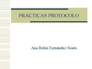 PRCTICAS PROTOCOLO Ana Beln Fernndez Souto PRCTICAS PROTOCOLO