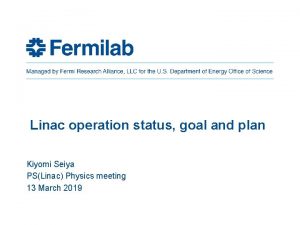 Linac operation status goal and plan Kiyomi Seiya