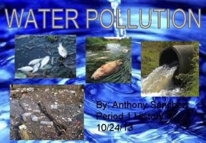 By Anthony Sanchez Period 1 History 102413 Water