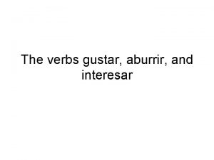 The verbs gustar aburrir and interesar The verb