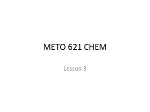 METO 621 CHEM Lesson 3 Heterogeneous Chemistry Heterogeneous