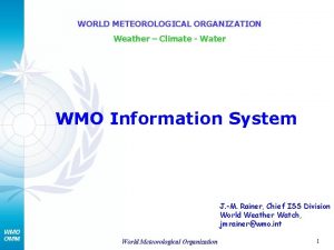 WORLD METEOROLOGICAL ORGANIZATION Weather Climate Water WMO Information