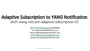 Adaptive Subscription to YANG Notification draftwangnetconfadaptivesubscription02 Qin Wu