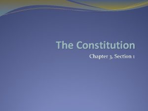 The Constitution Chapter 3 Section 1 The Constitution