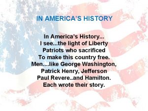 IN AMERICAS HISTORY In Americas History I see