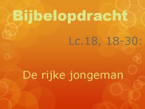 Bijbelopdracht Lc 18 18 30 De rijke jongeman