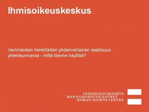 Ihmisoikeuskeskus Vammaisten henkiliden yhdenvertainen osallisuus yhteiskunnassa milt tilanne