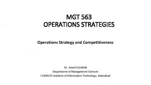 MGT 563 OPERATIONS STRATEGIES Operations Strategy and Competitiveness