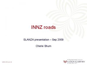 INNZ roads SLANZA presentation Sep 2009 Cherie Shum