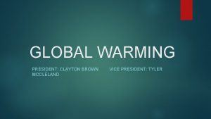 GLOBAL WARMING PRESIDENT CLAYTON BROWN MCCLELAND VICE PRESIDENT