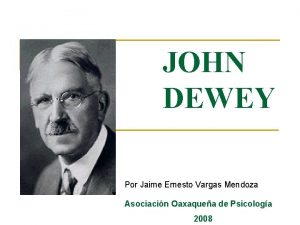 JOHN DEWEY Por Jaime Ernesto Vargas Mendoza Asociacin