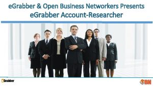 e Grabber Open Business Networkers Presents e Grabber