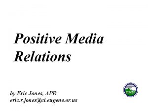 Positive Media Relations by Eric Jones APR eric