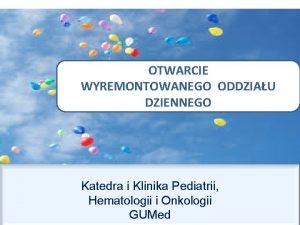 OTWARCIE WYREMONTOWANEGO ODDZIAU DZIENNEGO Katedra i Klinika Pediatrii