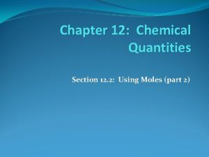 Chapter 12 Chemical Quantities Section 12 2 Using
