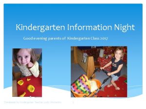 Kindergarten Information Night Good evening parents of Kindergarten