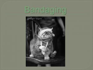 Bandaging Bandaging Purpose Soft Tissue Wounds Protect Debride