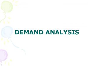 DEMAND ANALYSIS MEANING OF DEMAND Demand for a