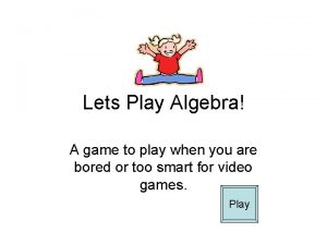 Lets Play Algebra A game to play when