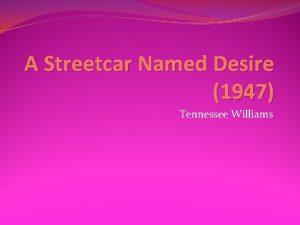 A Streetcar Named Desire 1947 Tennessee Williams Tennessee