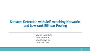 Sarcasm Detection with Selfmatching Networks and Lowrank Bilinear