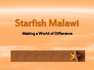 Starfish Malawi Making a World of Difference Why
