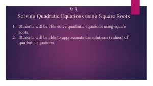 9 3 Solving Quadratic Equations using Square Roots