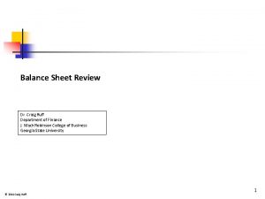 Balance Sheet Review Dr Craig Ruff Department of