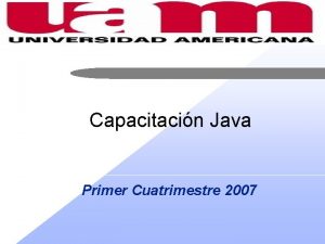 Capacitacin Java Primer Cuatrimestre 2007 Qu es Java