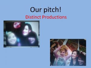 Our pitch Distinct Productions Target audience Our target