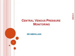 DR ABDOLLAHI 1 2122022 CENTRAL VENOUS PRESSURE MONITORING