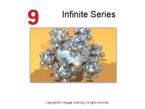 Infinite Series Copyright Cengage Learning All rights reserved