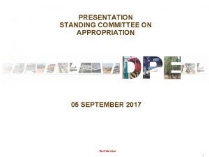 PRESENTATION STANDING COMMITTEE ON APPROPRIATION 05 SEPTEMBER 2017