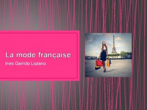 La mode franaise Ines Garrido Lozano INTRODUTION France