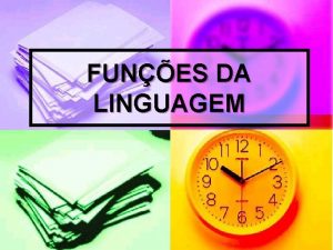 FUNES DA LINGUAGEM ELEMENTOS DA COMUNICAO Emissor emite