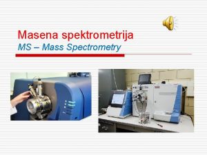 Masena spektrometrija MS Mass Spectrometry MASENA SPEKTROMETRIJA v