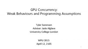 GPU Concurrency Weak Behaviours and Programming Assumptions Tyler