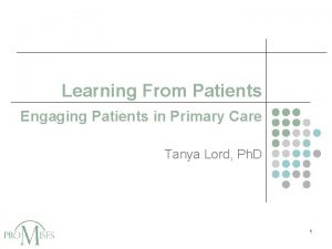 Learning From Patients Engaging Patients in Primary Care
