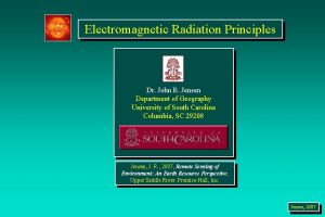 Electromagnetic Radiation Principles Dr John R Jensen Department