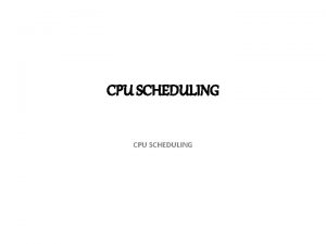 CPU SCHEDULING Processor Scheduling algorithms The goal of