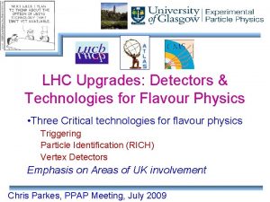 LHC Upgrades Detectors Technologies for Flavour Physics Three