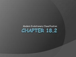 Modern Evolutionary Classification CHAPTER 18 2 Dichotomous Key