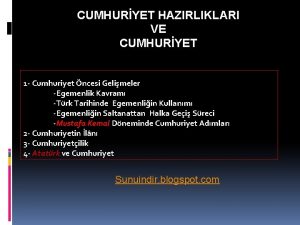 CUMHURYET HAZIRLIKLARI VE CUMHURYET 1 Cumhuriyet ncesi Gelimeler