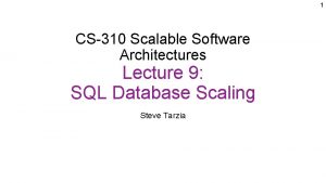 1 CS310 Scalable Software Architectures Lecture 9 SQL